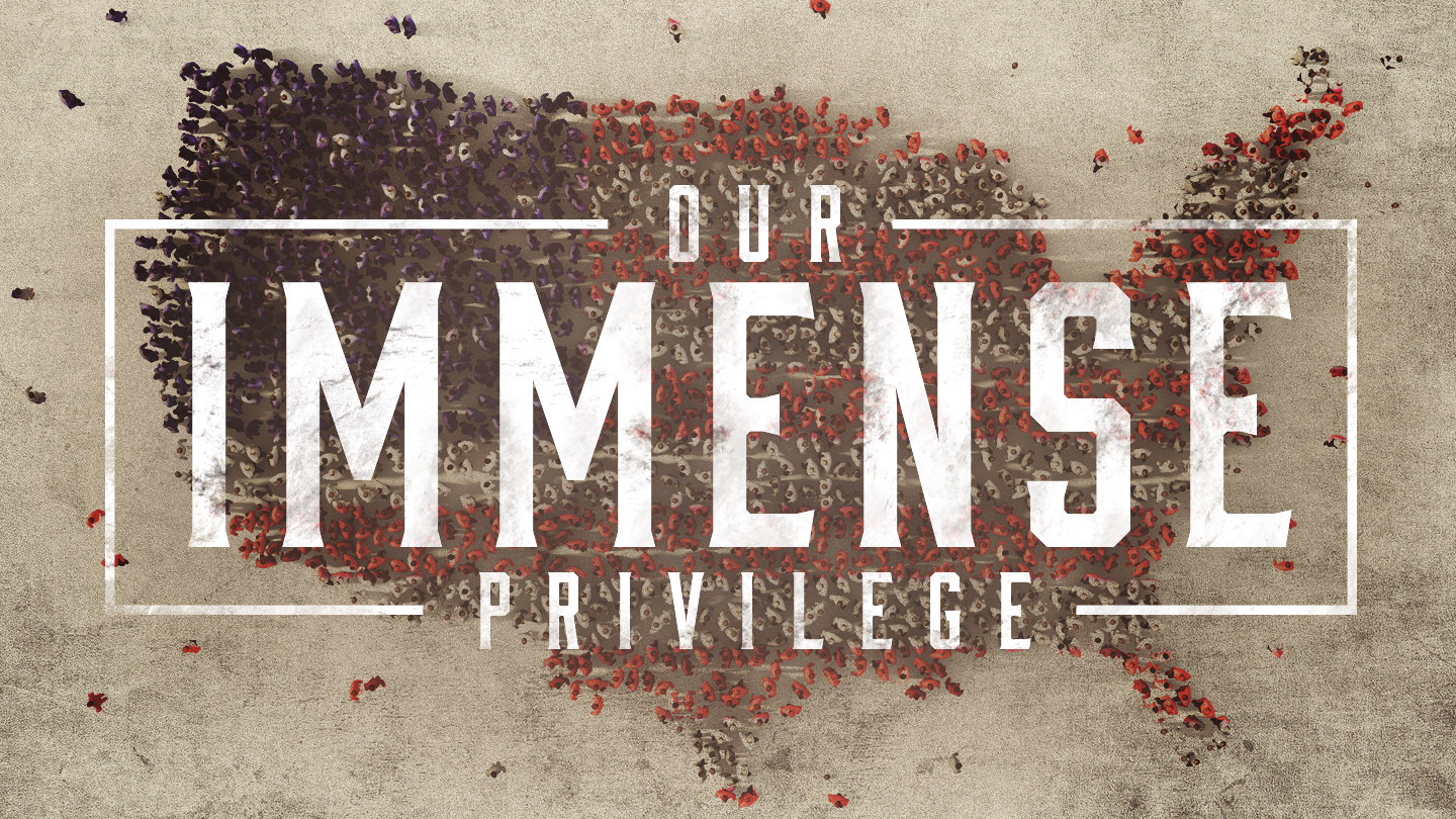 Our Immense Privilege