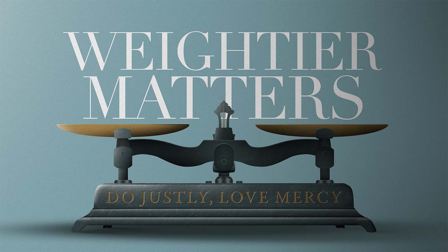 Weightier Matters